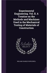 Experimental Engineering. Vol. II. A Treatise on the Methods and Machines Used in the Mechanical Testing of Materials of Construction