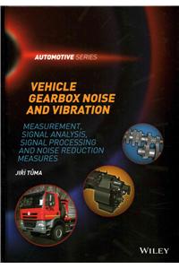 Vehicle Gearbox Noise and Vibration: Measurement, Signal Analysis, Signal Processing and Noise Reduction Measures