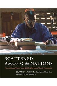 Scattered Among the Nations: Photographs and Stories of the World's Most Isolated Jewish Communities