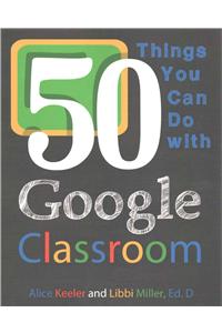 50 Things You Can Do With Google Classroom