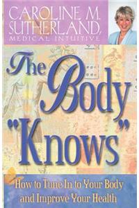 Body "Knows": How to Tune in to Your Body and Improve Your Health