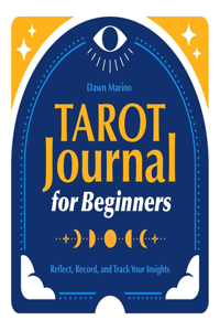 Tarot Journal for Beginners: Reflect, Record, and Track Your Insights