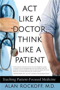 Act Like a Doctor, Think Like a Patient: Teaching Patient-Focused Medicine