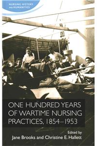 One Hundred Years of Wartime Nursing Practices, 1854–1953