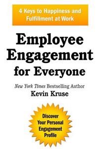 Employee Engagement for Everyone: 4 Keys to Happiness and Fulfillment at Work