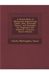 A Pocket-Book of Mechanical Engineering: Tables, Data, Formulas, Theory, and Examples, for Engineers and Students