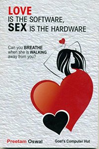 Love is the Software Sex is the Hardware [paperback] Preetam Oswal [Jan 01, 2015] ?