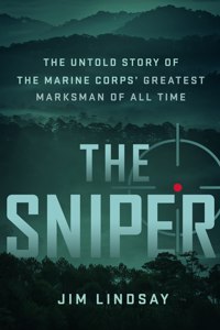 Sniper: The Untold Story of the Marine Corps' Greatest Marksman of All Time