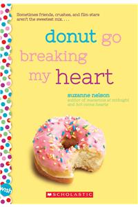 Donut Go Breaking My Heart: A Wish Novel