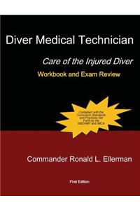 Diver Medical Technician - Care of the Injured Diver: Workbook & Exam Review