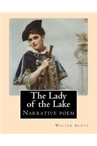 Lady of the Lake. By: Walter Scott: The Lady of the Lake is a narrative poem by Sir Walter Scott, first published in 1810.