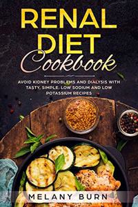 Renal Diet Cookbook: Avoid kidney problems and dialysis with tasty, simple, low sodium and low potassium recipes