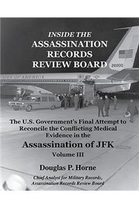 Inside the Assassination Records Review Board: The U.S. Government's Final Attempt to Reconcile the Conflicting Medical Evidence in the Assassination of JFK