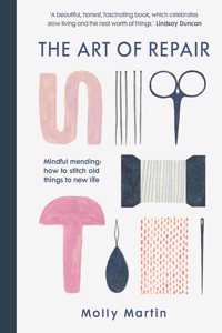 Art of Repair: Mindful Mending: How to Stitch Old Things to New Life