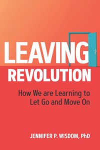 Leaving Revolution: How We are Learning to Let Go and Move On