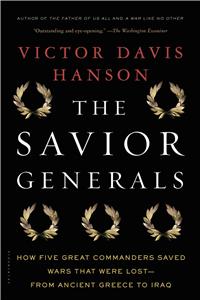 Savior Generals: How Five Great Commanders Saved Wars That Were Lost - From Ancient Greece to Iraq