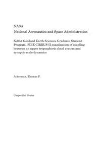 NASA Goddard Earth Sciences Graduate Student Program. Fire Cirrus-II Examination of Coupling Between an Upper Tropospheric Cloud System and Synoptic-Scale Dynamics