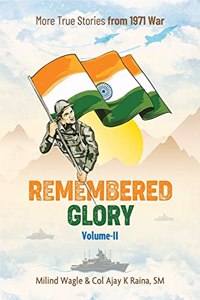 Remembered Glory Vol 2: More True Stories from 1971 War