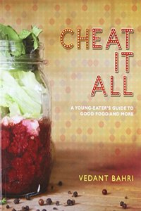 Cheat It All: A Young-Eater's Guide to Good Food and More