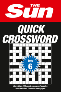 Sun Quick Crossword Book 6: 200 Fun Crosswords from Britain's Favourite Newspaper