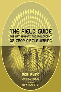 Field Guide: The Art, History and Philosophy of Crop Circle Making