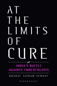 At the Limits of Cure: India's Battle Against Tuberculosis