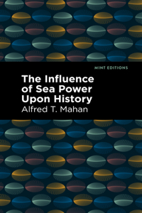 The Influence of Sea Power Upon History