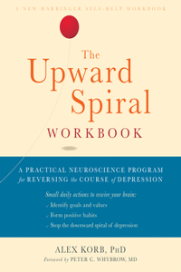 Upward Spiral Workbook: A Practical Neuroscience Program for Reversing the Course of Depression