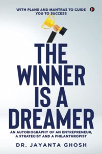 The Winner is a Dreamer: An Autobiography Of An Entrepreneur, A Strategist and A Philanthropist