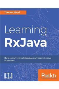 Learning RxJava: Reactive, Concurrent, and responsive applications