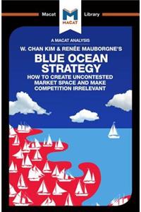 Analysis of W. Chan Kim and Renée Mauborgne's Blue Ocean Strategy