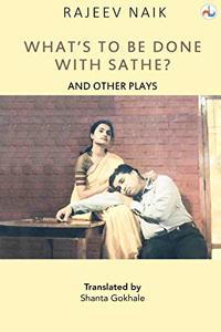 WHAT'S TO BE DONE WITH SATHE? AND OTHER PLAYS