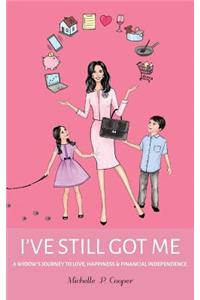 I've Still Got Me: A Widow's Journey to Love, Happiness & Financial Independence