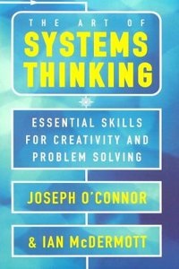 The Art of Systems Thinking: Revolutionary Techniques to Transform Your Business and Your Life