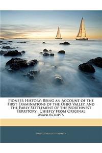 Pioneer History: Being an Account of the First Examinations of the Ohio Valley, and the Early Settlement of the Northwest Territory; Ch