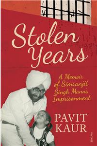 Stolen Years: A Memoir Of Simranjit Singh Mann’s Imprisonment