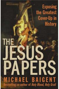 The Jesus Papers: Exposing the Greatest Cover-up in History