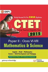 Cbse - Ctet Mathematics & Science Paper 2 (Class 6 - 8) 2015 : Includes Solved Paper 2014 (February & September)