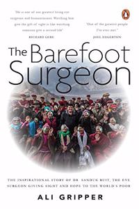 The Barefoot Surgeon: The inspirational story of Dr. Sanduk Ruit, the eye surgeon giving sight and hope to the world's poor