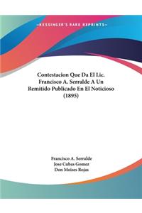 Contestacion Que Da El Lic. Francisco A. Serralde A Un Remitido Publicado En El Noticioso (1895)