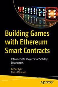 Building Games with Ethereum Smart Contracts: Intermediate Projects for Solidity Developers