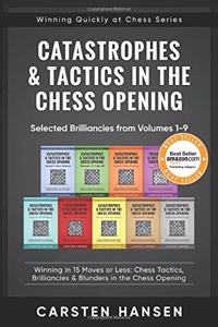 Catastrophes & Tactics in the Chess Opening - Selected Brilliancies from Volumes 1-9