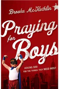 Praying for Boys: Asking God for the Things They Need Most