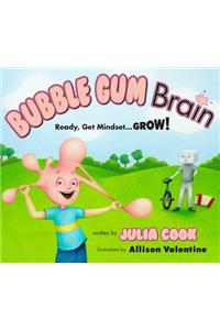 Bubble Gum Brain: Ready, Get Mindset...Grow!