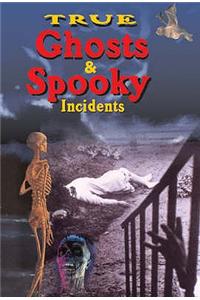 True Ghosts & Spooky Incidents