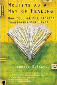 Writing as a Way of Healing: How Telling Our Stories Transforms Our Lives