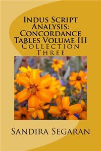 Indus Script Analysis: Concordance Tables Volume III: Collection Three