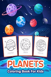 Planets Coloring Book for Kids: Great Planets Activity Book for Boys, Girls and Kids. Perfect Planets Gifts for Children and Toddlers