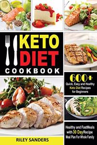 Keto Diet Cookbook: 600+ Quick, Easy and Healthy Keto Diet Recipes for Beginners: Healthy and Fast Meals with 30 Day Recipe Meal Plan For Whole Family