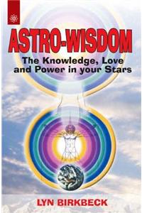 Astro-Wisdom: The Knowledge, Love and Power in Your Stars